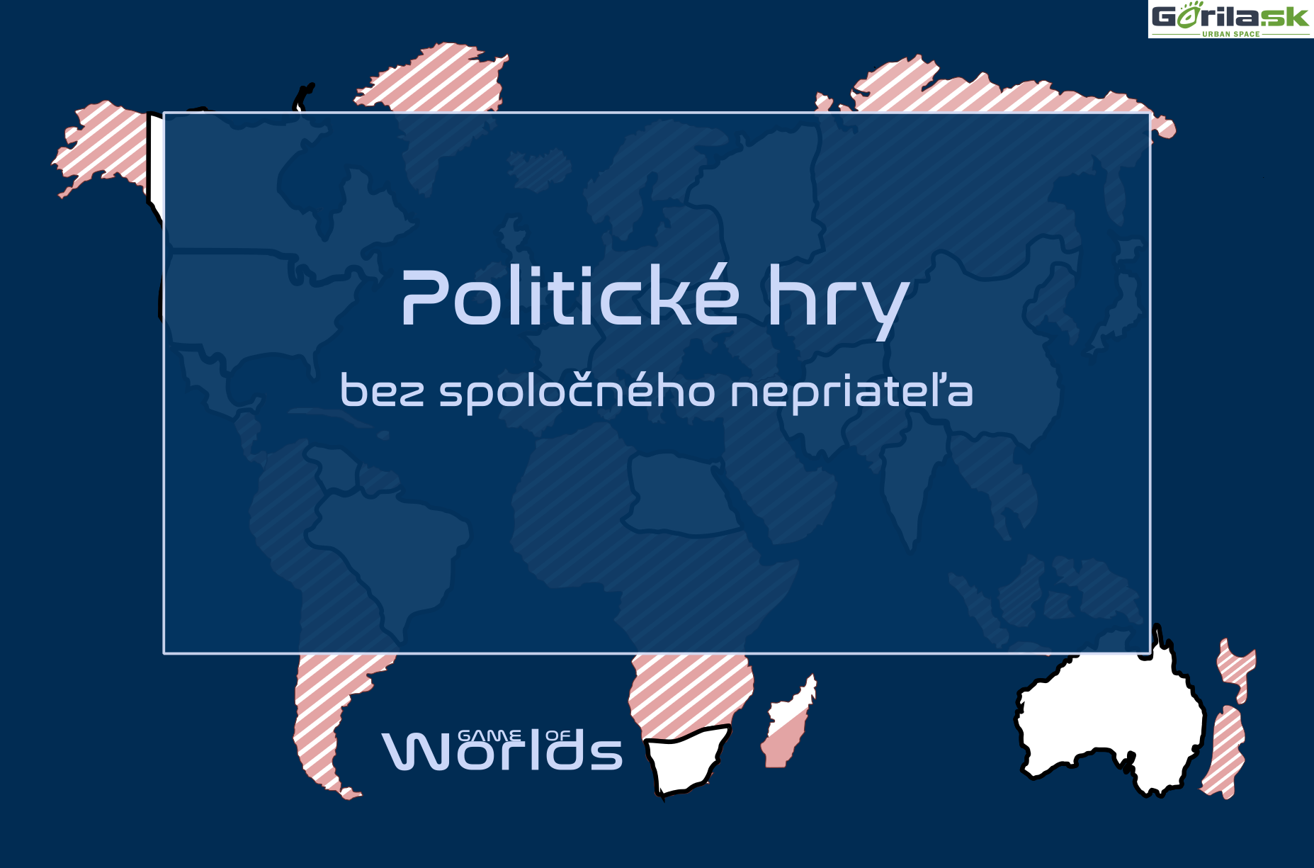 Game of Worlds, Bratislava #4 - Politické hry